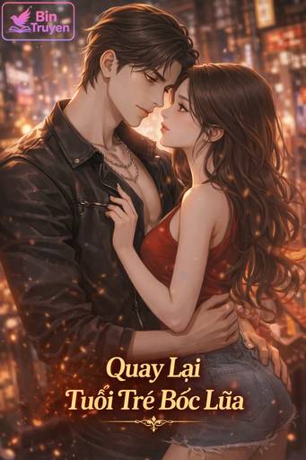 Quay Lại Tuổi Trẻ Bốc Lửa